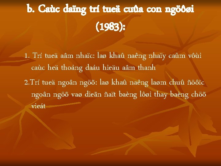 b. Caùc daïng trí tueä cuûa con ngöôøi (1983): 1. Trí tueä aâm nhaïc: b. Caùc daïng trí tueä cuûa con ngöôøi (1983): 1. Trí tueä aâm nhaïc: