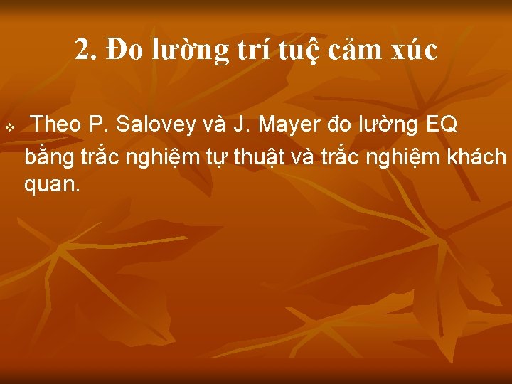 2. Đo lường trí tuệ cảm xúc v Theo P. Salovey và J. Mayer 2. Đo lường trí tuệ cảm xúc v Theo P. Salovey và J. Mayer