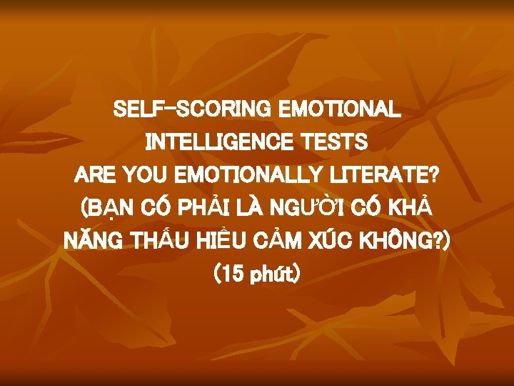 SELF-SCORING EMOTIONAL INTELLIGENCE TESTS ARE YOU EMOTIONALLY LITERATE? (BẠN CÓ PHẢI LÀ NGƯỜI CÓ