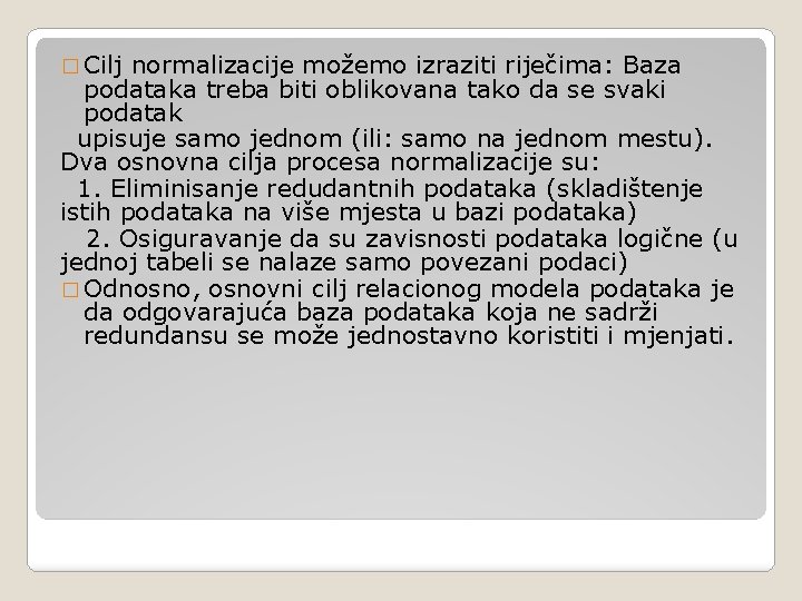 � Cilj normalizacije možemo izraziti riječima: Baza podataka treba biti oblikovana tako da se