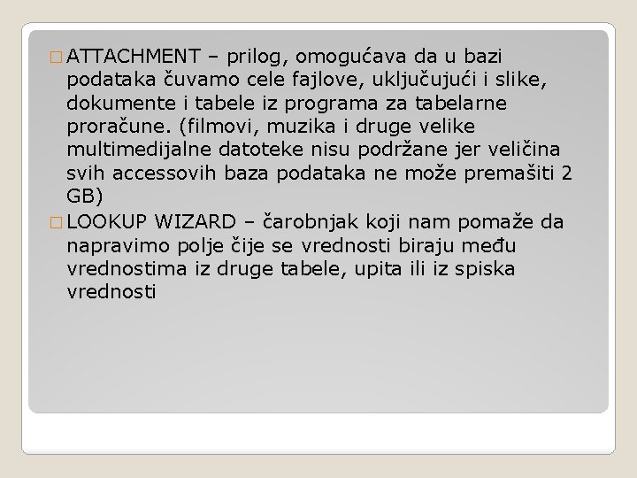 � ATTACHMENT – prilog, omogućava da u bazi podataka čuvamo cele fajlove, uključujući i