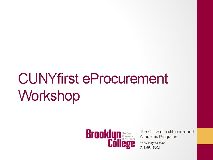 CUNYfirst e. Procurement Workshop The Office of Institutional and Academic Programs 1160 Boylan Hall