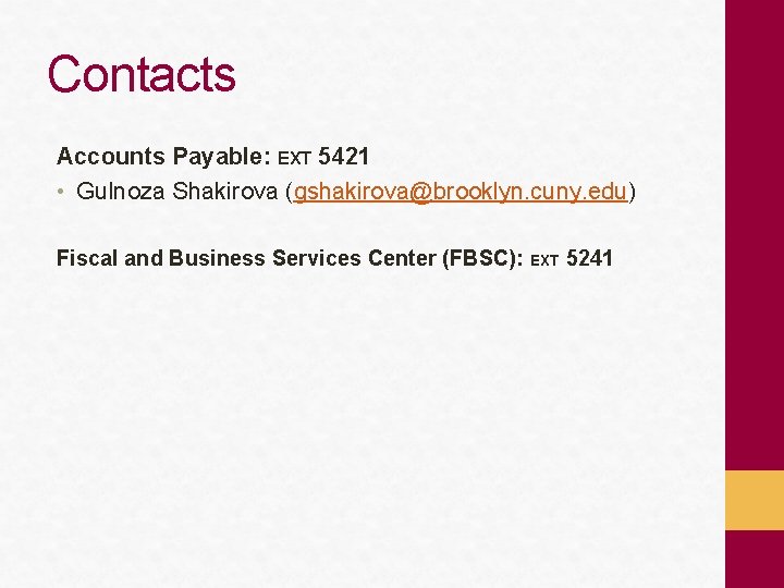 Contacts Accounts Payable: EXT 5421 • Gulnoza Shakirova (gshakirova@brooklyn. cuny. edu) Fiscal and Business