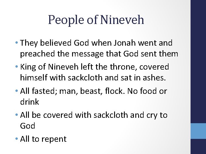 People of Nineveh • They believed God when Jonah went and preached the message