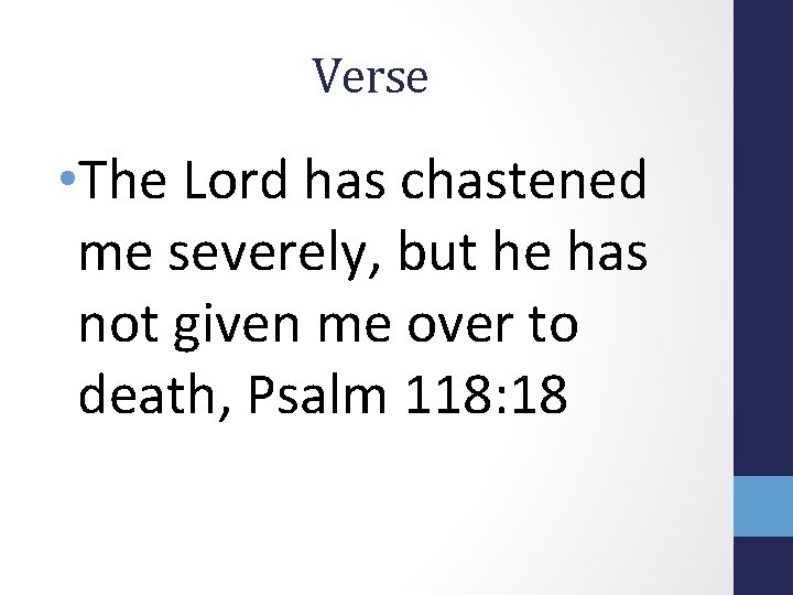 Verse • The Lord has chastened me severely, but he has not given me