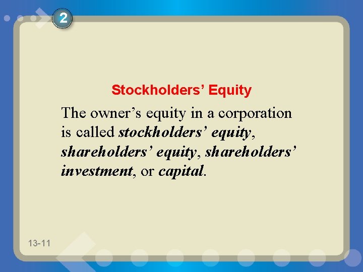 2 Stockholders’ Equity The owner’s equity in a corporation is called stockholders’ equity, shareholders’