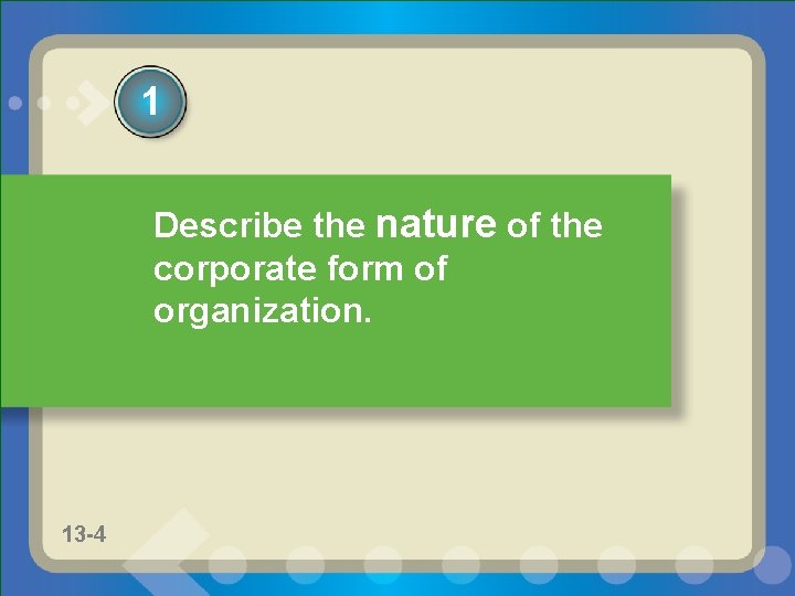 1 Describe the nature of the corporate form of organization. 13 -2 11 -2