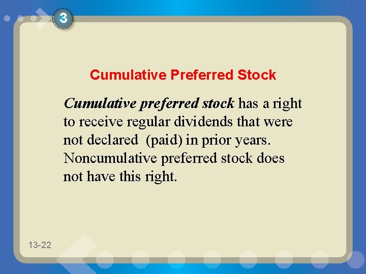 3 Cumulative Preferred Stock Cumulative preferred stock has a right to receive regular dividends