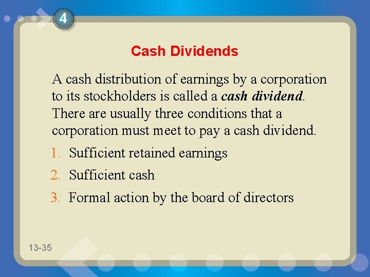 4 Cash Dividends A cash distribution of earnings by a corporation to its stockholders