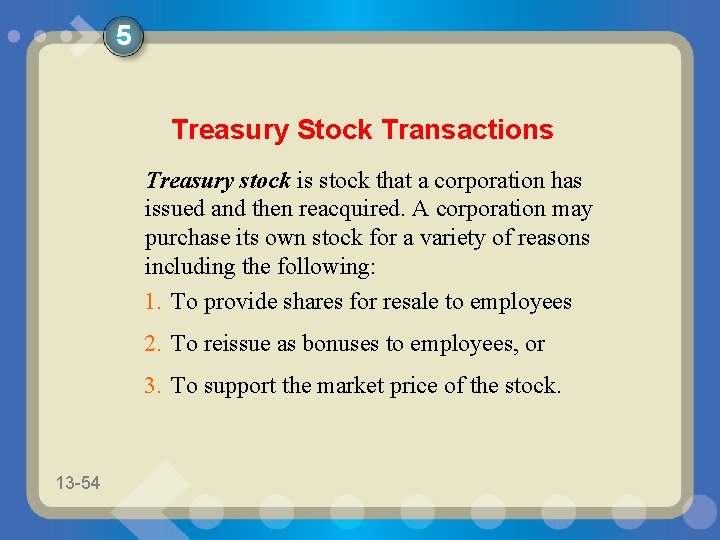 5 Treasury Stock Transactions Treasury stock is stock that a corporation has issued and