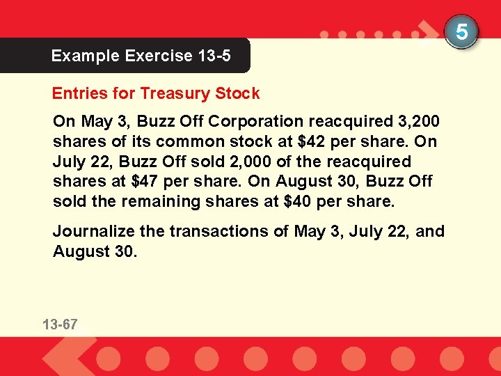 5 Example Exercise 13 -5 Entries for Treasury Stock On May 3, Buzz Off