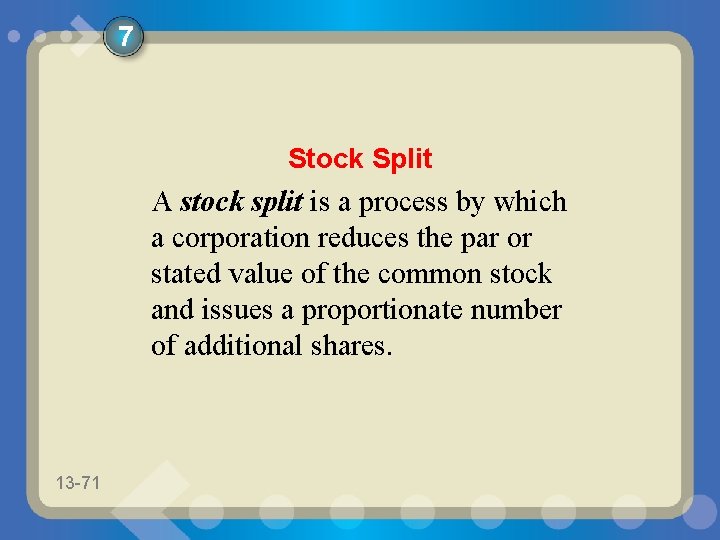 7 Stock Split A stock split is a process by which a corporation reduces