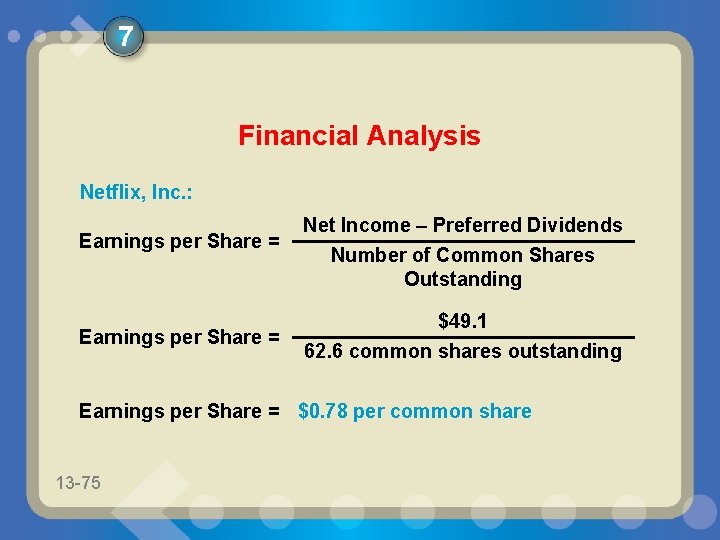 7 Financial Analysis Netflix, Inc. : Earnings per Share = Net Income – Preferred