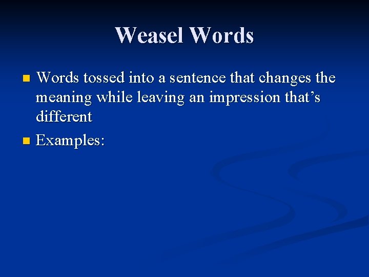 Weasel Words tossed into a sentence that changes the meaning while leaving an impression