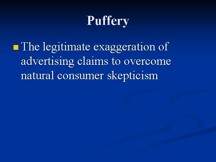 Puffery n The legitimate exaggeration of advertising claims to overcome natural consumer skepticism 