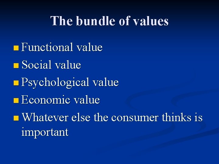 The bundle of values n Functional value n Social value n Psychological value n