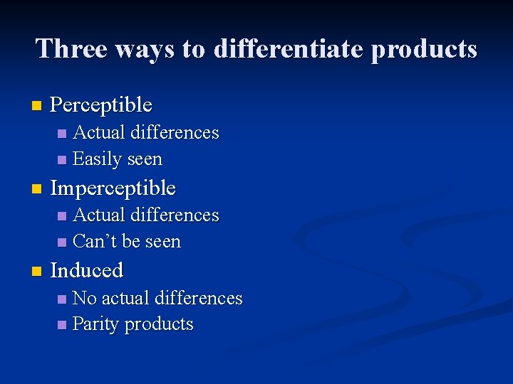 Three ways to differentiate products n Perceptible Actual differences n Easily seen n n