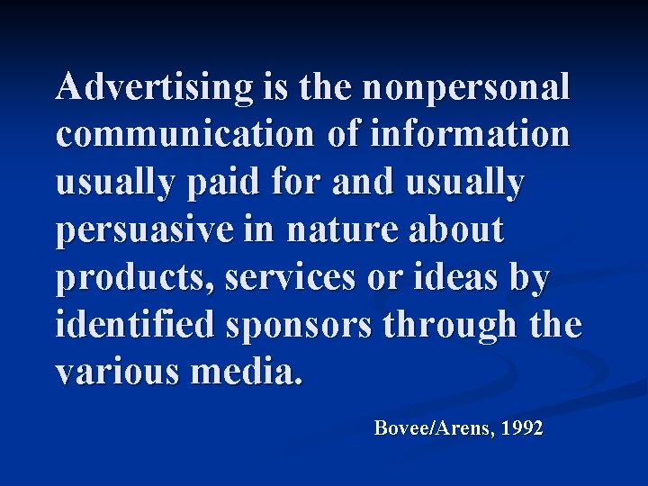 Advertising is the nonpersonal communication of information usually paid for and usually persuasive in