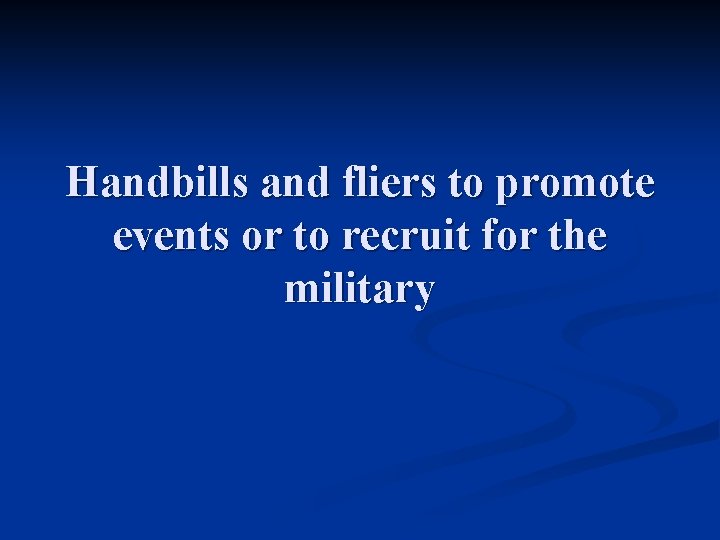 Handbills and fliers to promote events or to recruit for the military 