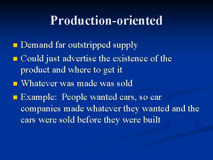 Production-oriented Demand far outstripped supply n Could just advertise the existence of the product