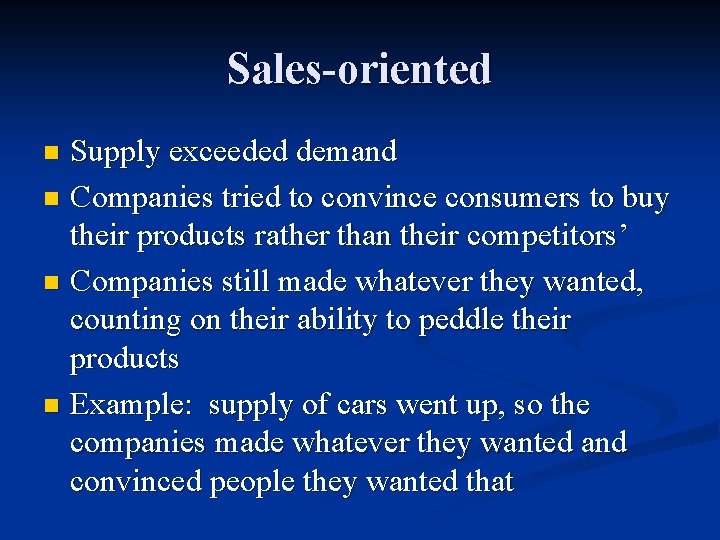Sales-oriented Supply exceeded demand n Companies tried to convince consumers to buy their products