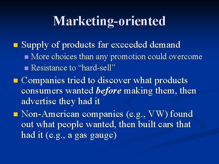 Marketing-oriented n Supply of products far exceeded demand More choices than any promotion could
