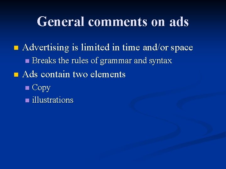 General comments on ads n Advertising is limited in time and/or space n n