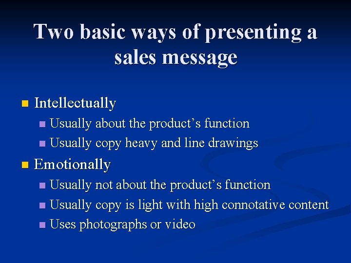 Two basic ways of presenting a sales message n Intellectually Usually about the product’s