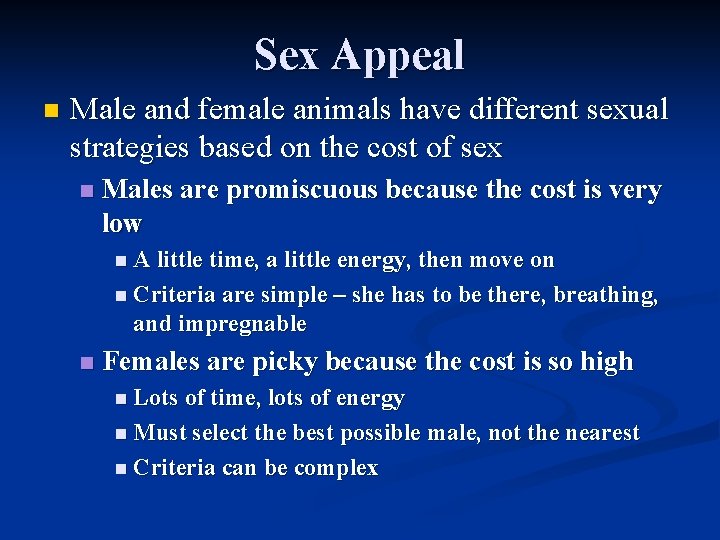 Sex Appeal n Male and female animals have different sexual strategies based on the