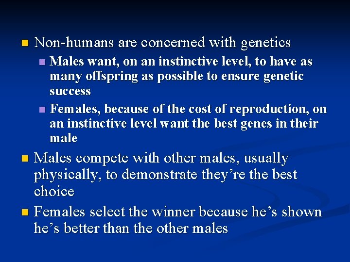 n Non-humans are concerned with genetics Males want, on an instinctive level, to have