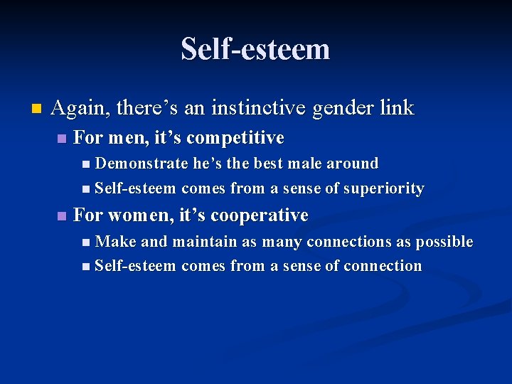 Self-esteem n Again, there’s an instinctive gender link n For men, it’s competitive n