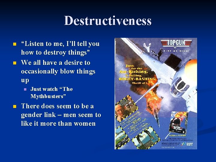 Destructiveness n n “Listen to me, I’ll tell you how to destroy things” We