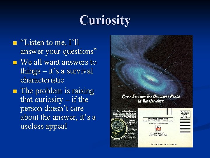 Curiosity n n n “Listen to me, I’ll answer your questions” We all want