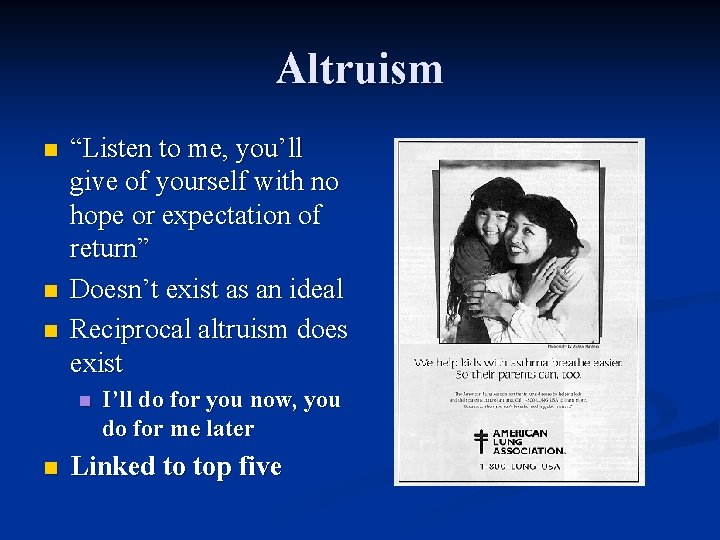 Altruism n n n “Listen to me, you’ll give of yourself with no hope