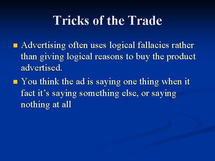 Tricks of the Trade Advertising often uses logical fallacies rather than giving logical reasons
