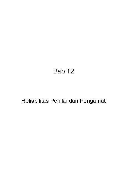 Bab 12 Reliabilitas Penilai dan Pengamat 