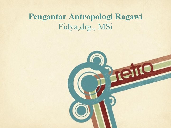 Pengantar Antropologi Ragawi Fidya, drg. , MSi Page 1 