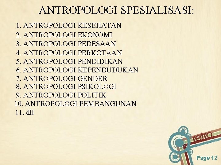 ANTROPOLOGI SPESIALISASI: 1. ANTROPOLOGI KESEHATAN 2. ANTROPOLOGI EKONOMI 3. ANTROPOLOGI PEDESAAN 4. ANTROPOLOGI PERKOTAAN