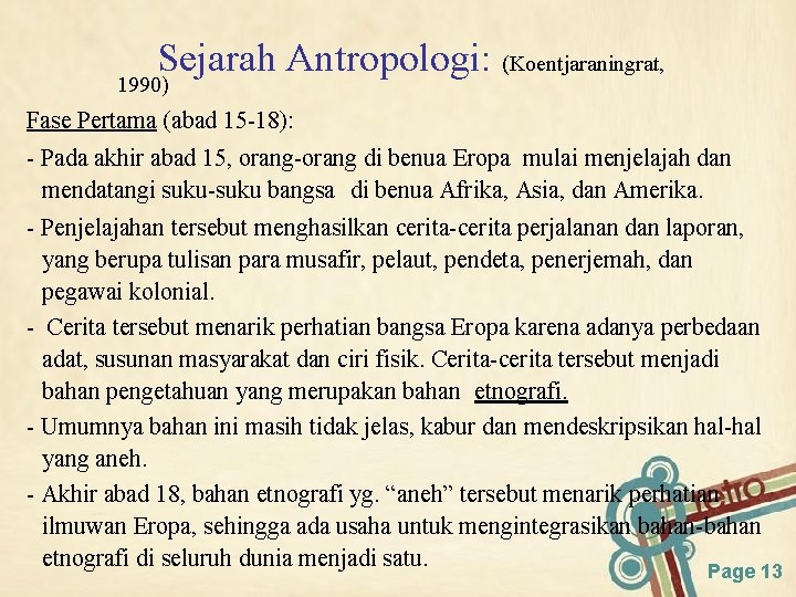 Sejarah Antropologi: (Koentjaraningrat, 1990) Fase Pertama (abad 15 -18): - Pada akhir abad 15,