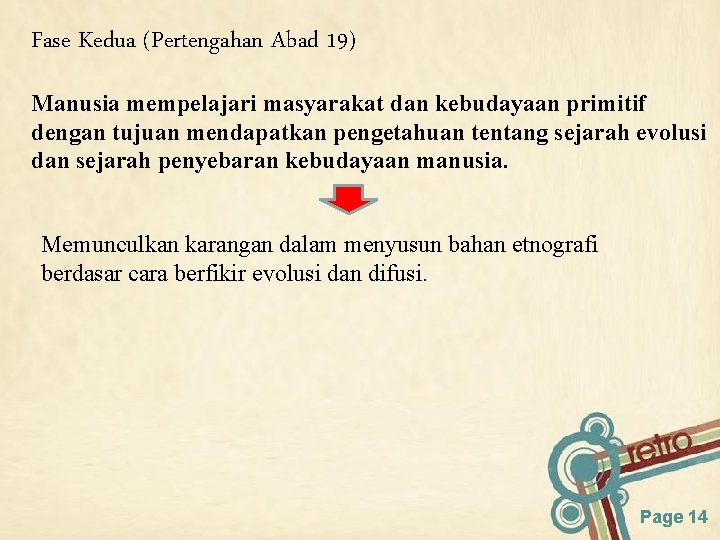 Fase Kedua (Pertengahan Abad 19) Manusia mempelajari masyarakat dan kebudayaan primitif dengan tujuan mendapatkan