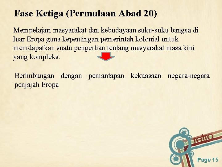 Fase Ketiga (Permulaan Abad 20) Mempelajari masyarakat dan kebudayaan suku-suku bangsa di luar Eropa