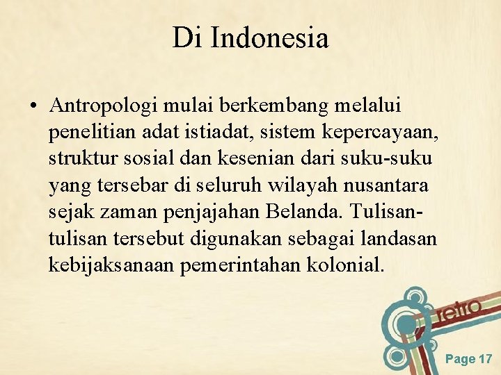 Di Indonesia • Antropologi mulai berkembang melalui penelitian adat istiadat, sistem kepercayaan, struktur sosial