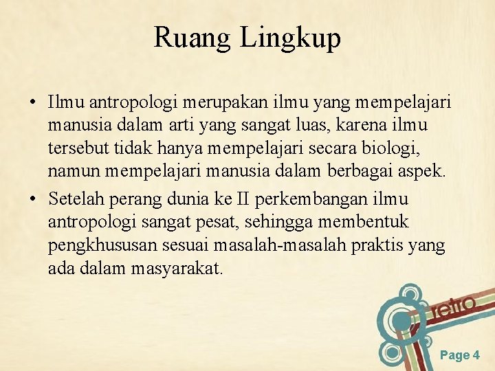 Ruang Lingkup • Ilmu antropologi merupakan ilmu yang mempelajari manusia dalam arti yang sangat