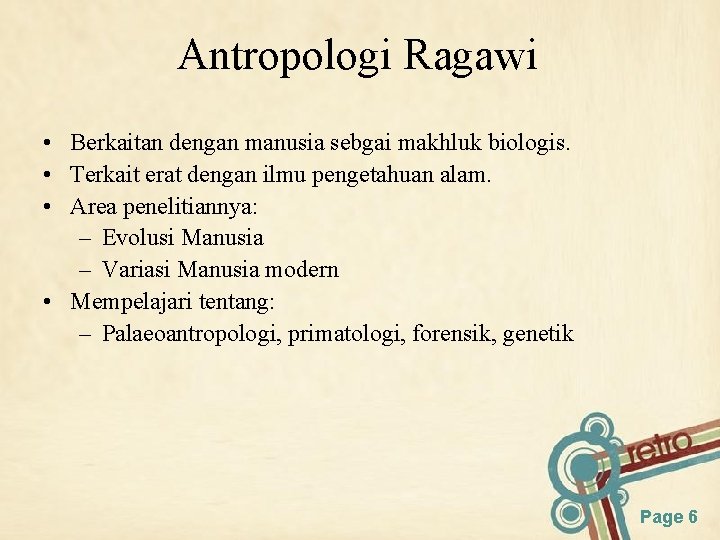 Antropologi Ragawi • Berkaitan dengan manusia sebgai makhluk biologis. • Terkait erat dengan ilmu