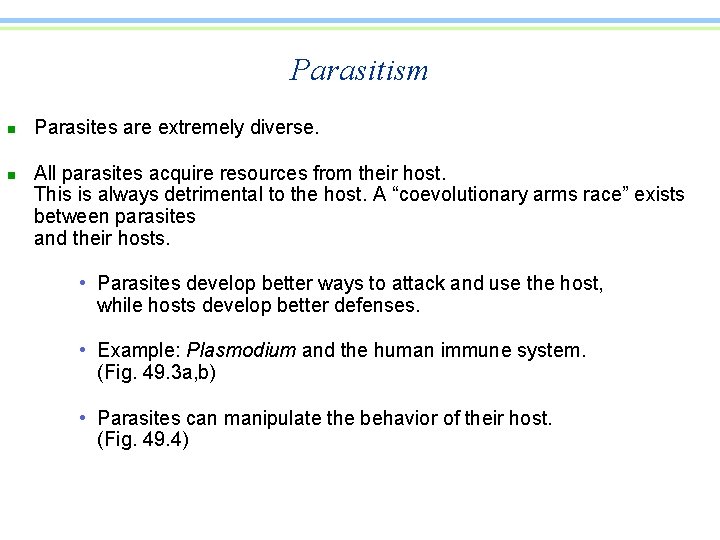 Parasitism n n Parasites are extremely diverse. All parasites acquire resources from their host.