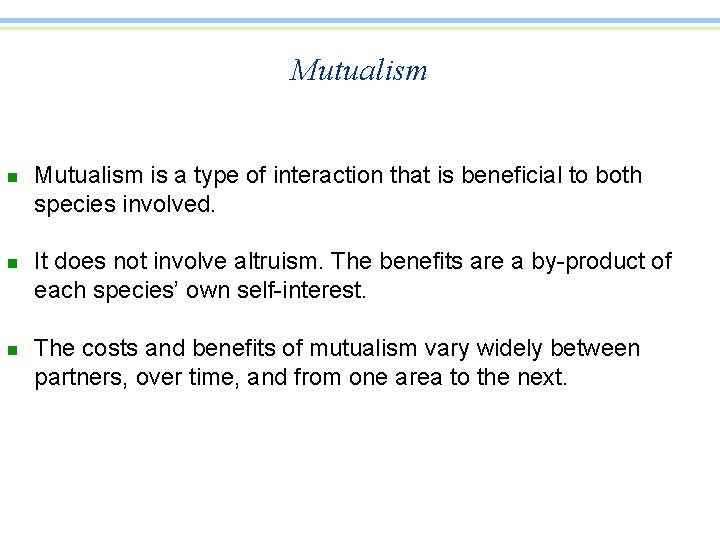 Mutualism n n n Mutualism is a type of interaction that is beneficial to