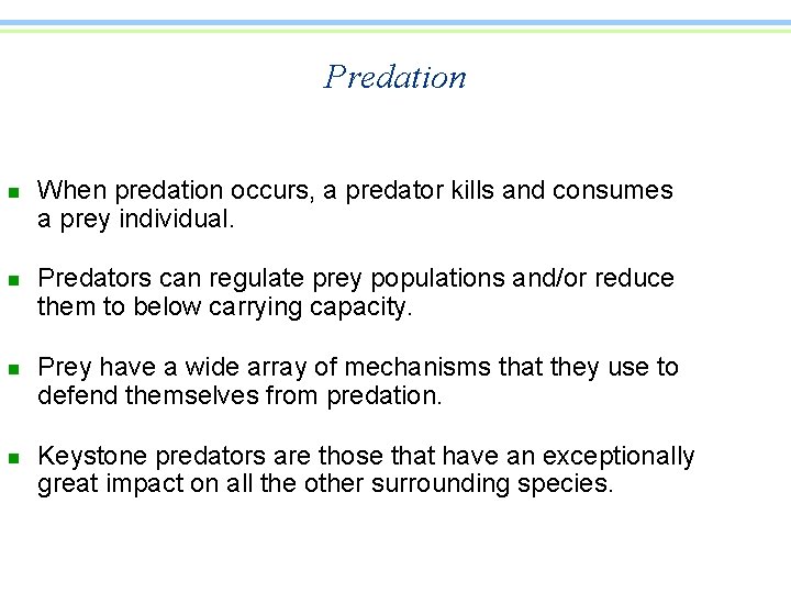 Predation n n When predation occurs, a predator kills and consumes a prey individual.