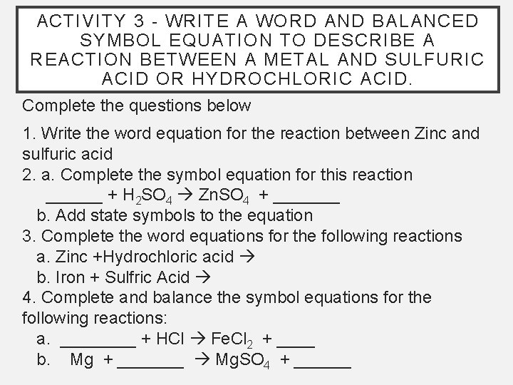 ACTIVITY 3 - WRITE A WORD AND BALANCED SYMBOL EQUATION TO DESCRIBE A REACTION