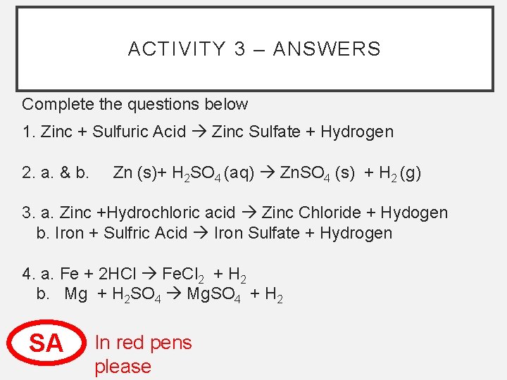 ACTIVITY 3 – ANSWERS Complete the questions below 1. Zinc + Sulfuric Acid Zinc