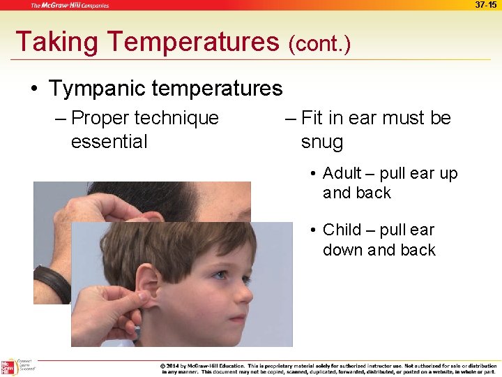 37 -15 Taking Temperatures (cont. ) • Tympanic temperatures – Proper technique essential – 37 -15 Taking Temperatures (cont. ) • Tympanic temperatures – Proper technique essential –